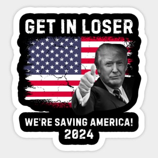 Trump-get-in-loser-we're-saving-america-2024 Sticker